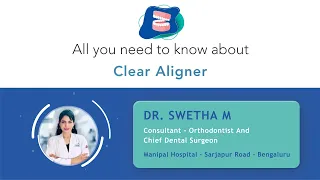 All you need to know about Clear Aligner | Dr. Swetha M | Manipal Hospital Sarjapur Road