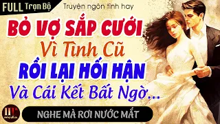 Bỏ Vợ Sắp Cưới Vì Tình Cũ Rồi Hối Hận Và Cái Kết Đẹp [Trọn bộ] Truyện ngôn tình đáng nghe nhất năm