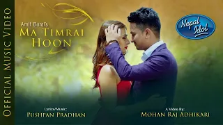 MA TIMRAI HOON || AMIT BARAL || NEPAL IDOL TOP 5 (Official Video)