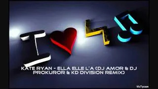 Kate Ryan - Ella Elle L'a DJ Amor & DJ Prokuror & KD Division Remix)