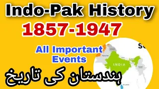 History of India and Pakistan 1857 to 1947 all Important events  |  1857-1947 ہندستان کی تاریخ |