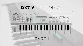 Tutorials | DX7 V - Episode 1 : Overview