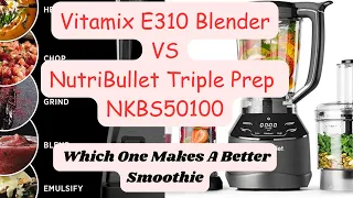 Vitamix E310 vs Nutribullet Triple Prep Blender Review