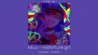 misfortune girl - kikuo [ 𝙨𝙡𝙤𝙬𝙚𝙙 + 𝙧𝙚𝙫𝙚𝙧𝙗 ]