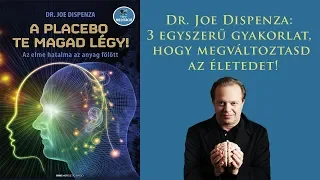 Dr. Joe Dispenza: 3 egyszerű gyakorlat, hogy megváltoztasd az életedet!