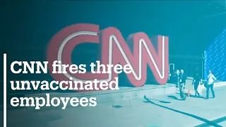 CNN fires three employees who came to work unvaccinated