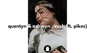 Quentyn & ASHWYN - Rush (feat. Pikes)