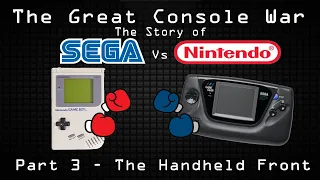 The Handheld Front - The Great Console War: The Story of Sega vs Nintendo (Part 3)