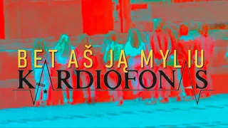 Kardiofonas | Bet aš ją myliu