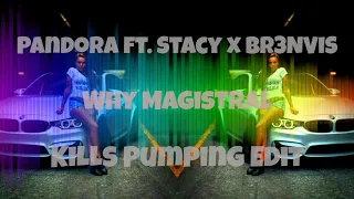 Pandora ft. Stacy x BR3NVIS - Why Magistral (KiLLs Pumping Edit) +Download