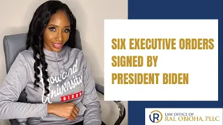 SIX IMMIGRATION EXECUTIVE ORDERS SIGNED BY PRESIDENT BIDEN