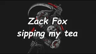 Zack Fox - sipping my tea (Lyrics)