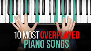 The 10 Most OVERPLAYED Piano Songs