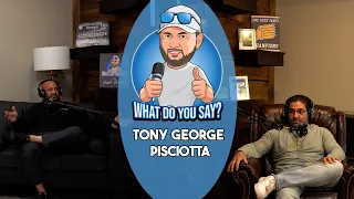 Tony George Pisciotta... What Do You Say?