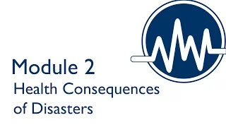 Module 2 - Health Consequences of Disasters