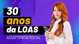 30 anos da LOAS - Lei Orgânica da Assistência Social