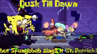 FNF Dusk till dawn but SpongeBob sing it (ft. Patrick) (slowed)