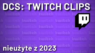 DCS: Twitch Clips - nieużyte z 2023