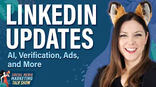 LinkedIn Updates: AI, Verification, Ads, and More