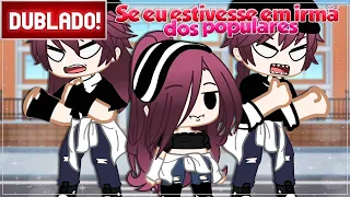 [ DUBLADO ] Se Eu estivesse em irmã dos populares | GACHA CLUB