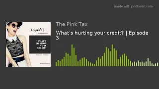 What's hurting your credit? | Episode 3
