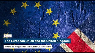Where do we go after the Russia Ukraine war? | The European Union and the United Kingdom