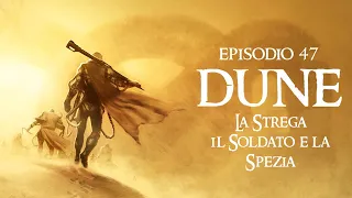 47: "La Strega, il Soldato e la Spezia" (DUNE)