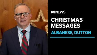 Prime Minister and Opposition Leader share their Christmas messages | ABC News