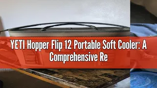 YETI Hopper Flip 12 Portable Soft Cooler: A Comprehensive Review