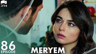 MERYEM - Episode 86 | Turkish Drama | Furkan Andıç, Ayça Ayşin | Urdu Dubbing | RO1N