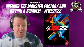 Opening the Monster Factory and having a Rumble! - WWE2k22 - BigTaffMan Stream VOD 21-3-22