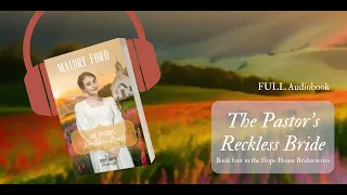 The Pastor's Reckless Bride - Book four in  the Hope House Brides series - FULL Audiobook