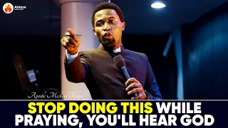 STOP DOING THIS WHILE PRAYING, AND YOU'LL HEAR GOD || APOSTLE MICHAEL OROKPO