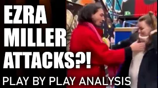 Ezra Miller Attacks!?  Is This Real? Play by Play Analysis