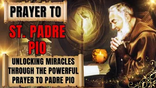 St. Padre Pio   Unlocking Miracles Through the Powerful Prayer to Padre Pio