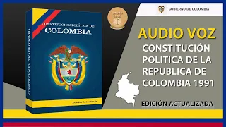 CONSTITUCIÓN POLITICA DE COLOMBIA 1991 COMPLETA EDICIÓN ACTUALIZADA 2023 (AUDIOLIBRO)
