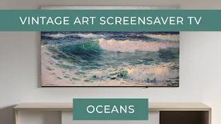 Oceans | TV Art | Vintage Art Slideshow Screensaver For Your TV | 1HR of 4K HD Oil Paintings