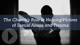 The Church's Role in Helping Victims of Sexual Abuse and Trauma - Diane Langberg