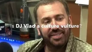 Is DJ Vlad a culture vulture?