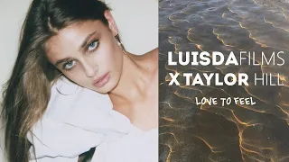 TAYLOR HILL X LUISDAFILMS: LOVE TO FEEL YOU