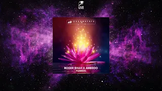Roger Shah & Ambedo - Flowers (Extended Mix) [DREAMSTATE RECORDS]