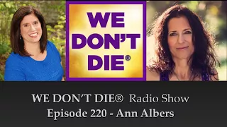 Episode 220 Ann Albers - How to Get & Keep in Touch with Your Loved Ones and Angels