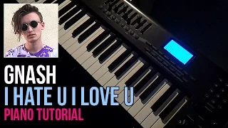 How To Play: Gnash feat. Olivia O'Brien - I Hate U I Love U (Piano Tutorial) + Sheet Music