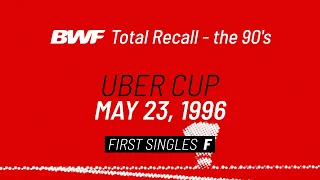 BWF Total Recall | The 90's | Uber Cup 1996 | First Singles F | BWF 2020