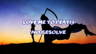 No Resolve - Love Me To Death [Lyrics]