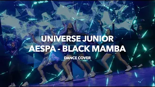 | UNIVERSE JUNIOR | • AESPA - Black Mamba • Dance cover perf.