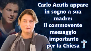 Carlo Acutis appare in sogno a sua madre: il commovente messaggio importante per la Chiesa