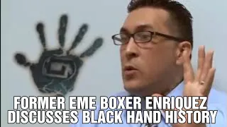 FORMER EME BOXER ENRIQUEZ DISCUSSES THE BLACK HAND MEANING