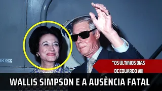 Wallis Simpson e a Ausência Fatal Os Últimos Dias Trágicos de Eduardo VIII