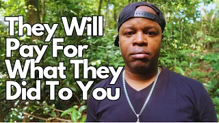 They Will Pay For What They Did To You | Karma